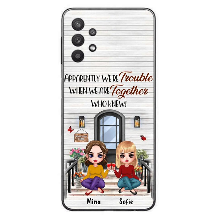 Custom Personalized Besties Phone Case - Upto 5 Girls - Gift Idea For Besties/ Friends/ Sisters - Apparently We're Trouble When We Are Together Who Knew! - Case For iPhone/Samsung