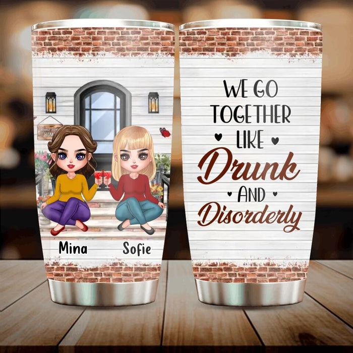 Custom Personalized Besties Tumbler - Upto 5 Girls - Gift Idea For Friends/ Besties/Sisters - We Go Together Like Drunk And Disorderly