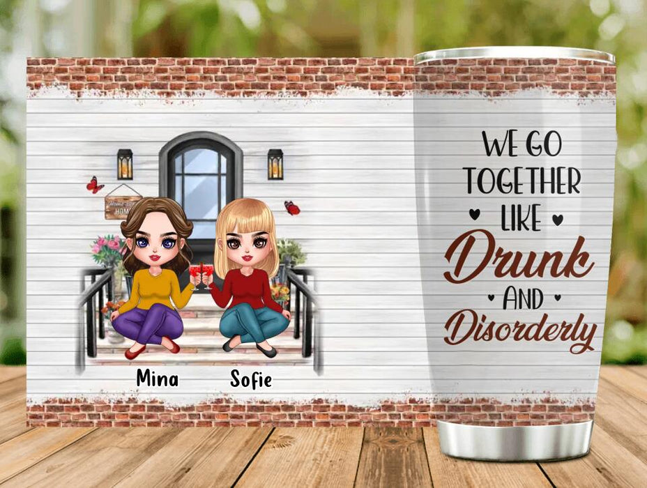 Custom Personalized Besties Tumbler - Upto 5 Girls - Gift Idea For Friends/ Besties/Sisters - We Go Together Like Drunk And Disorderly