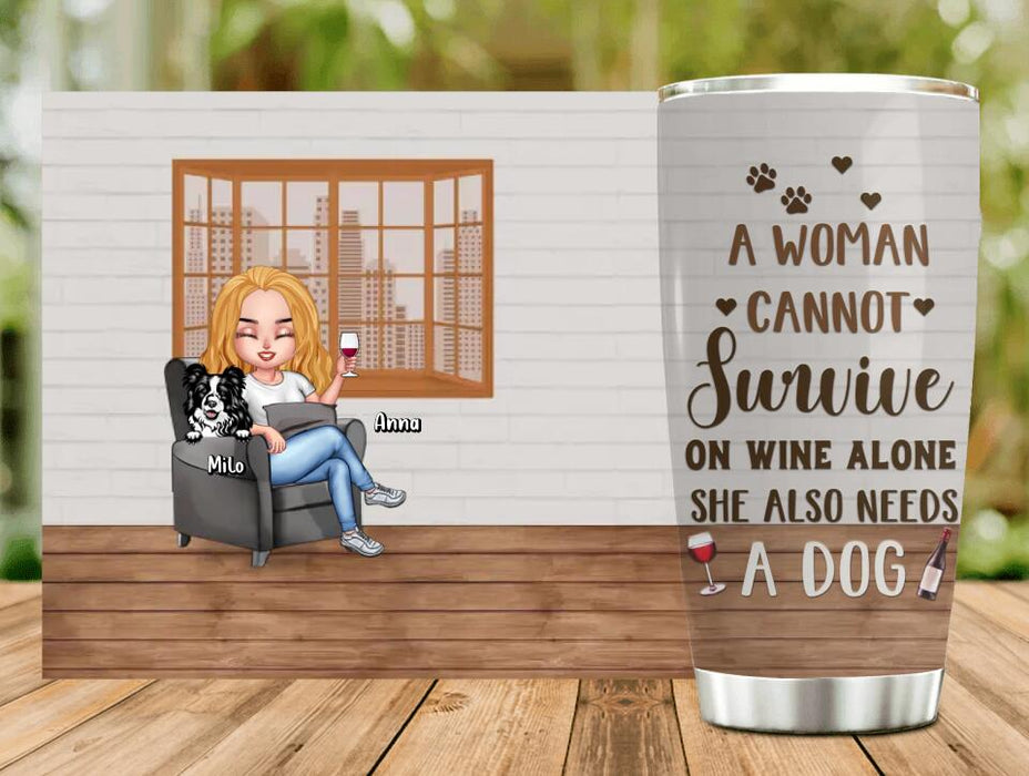 Custom Personalized Pet Mom Tumbler - Upto 4 Dogs/Cats - Mother's Day Gift Idea For Dog/Cat Lovers - A Woman Cannot Survive On Wine Alone She Also Needs A Dog