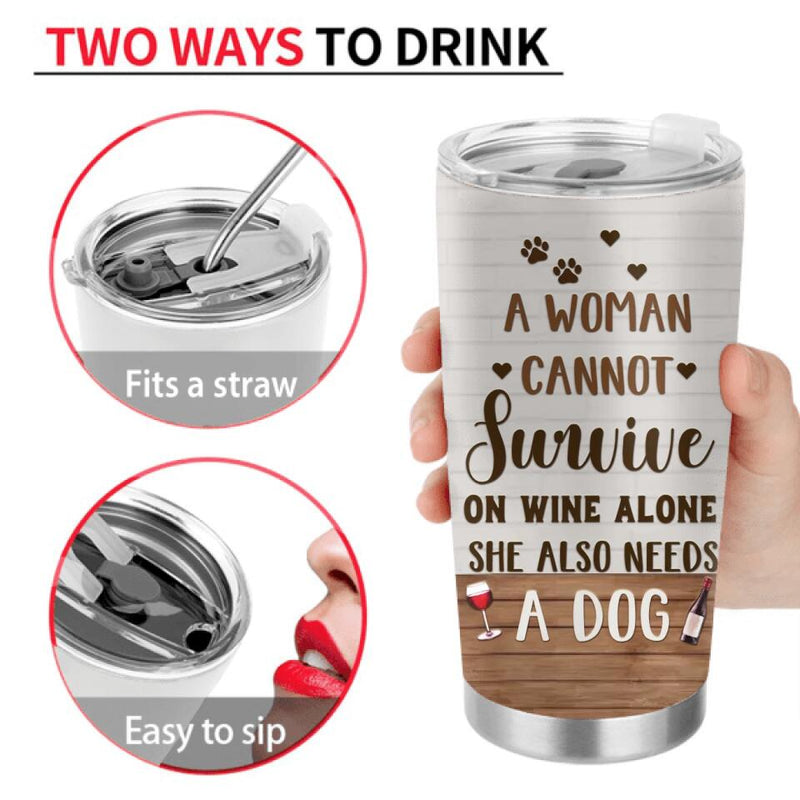 Personalized Pet Mom Tumbler - Up to 4 Dogs/Cats - Mother's Day Gift Idea For Dog/Cat Lovers - A Woman Cannot Survive On Wine Alone She Also Needs A Dog