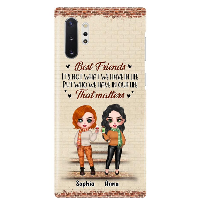 Custom Personalized Best Friends Phone Case For iPhone And Samsung - Upto 4 Girls - Gift Idea For Besties/ Friends/ Sisters - It's Not What We Have In Life But Who We Have In Our Life That Matters