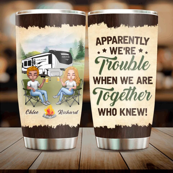 Custom Personalized Camping Friends Tumbler - Upto 7 People - Gift Idea For Friends/Camping Lovers - Apparently We're Trouble When We Are Together Who Knew!