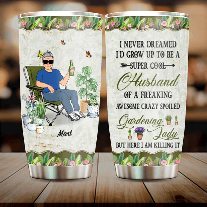 Custom Personalized Gardening Couple Tumbler - Gift Idea For Garden Lovers/Couple/Wife/Husband - I Never Dreamed I'd Grow Up To Be A Super Sexy Wife