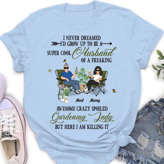 Custom Personalized Gardening Couple Shirt/Long sleeve/Sweatshirt/Hoodie - Gift Idea For Garden Lovers/Couple/Wife/Husband - I Never Dreamed I'd Grow Up To Be A Super Cool Husband