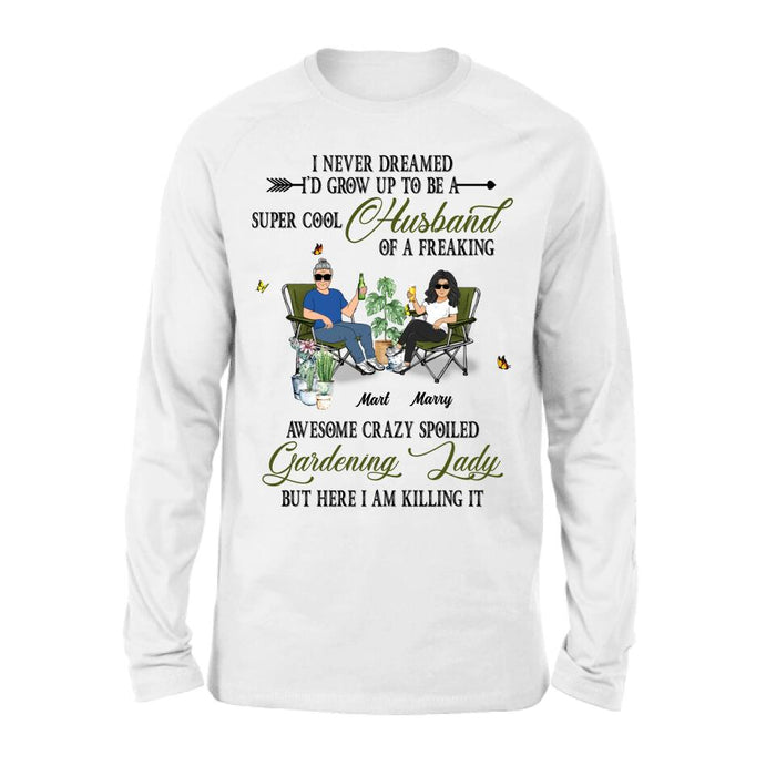 Custom Personalized Gardening Couple Shirt/Long sleeve/Sweatshirt/Hoodie - Gift Idea For Garden Lovers/Couple/Wife/Husband - I Never Dreamed I'd Grow Up To Be A Super Cool Husband