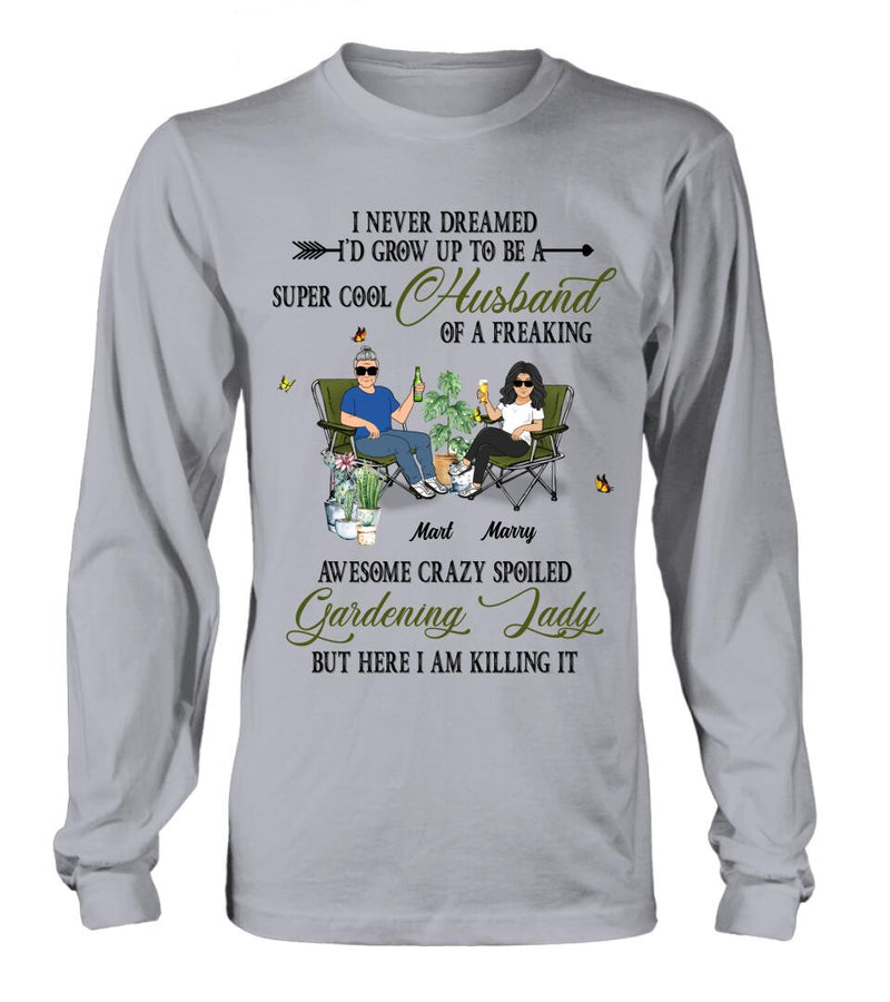 Personalized Gardening Couple Shirt/Long sleeve/Sweatshirt/Hoodie - Gift Idea For Garden Lovers/Couple/Wife/Husband - I Never Dreamed I'd Grow Up To Be A Super Cool Husband