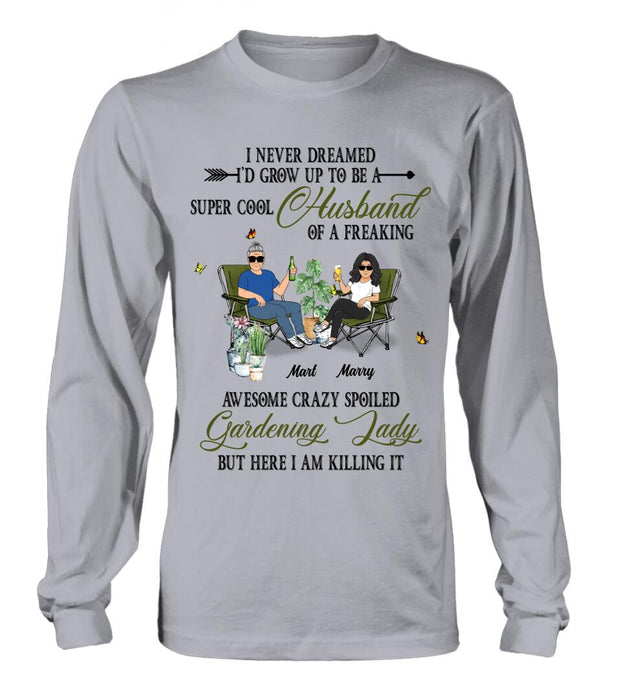 Custom Personalized Gardening Couple Shirt/Long sleeve/Sweatshirt/Hoodie - Gift Idea For Garden Lovers/Couple/Wife/Husband - I Never Dreamed I'd Grow Up To Be A Super Cool Husband