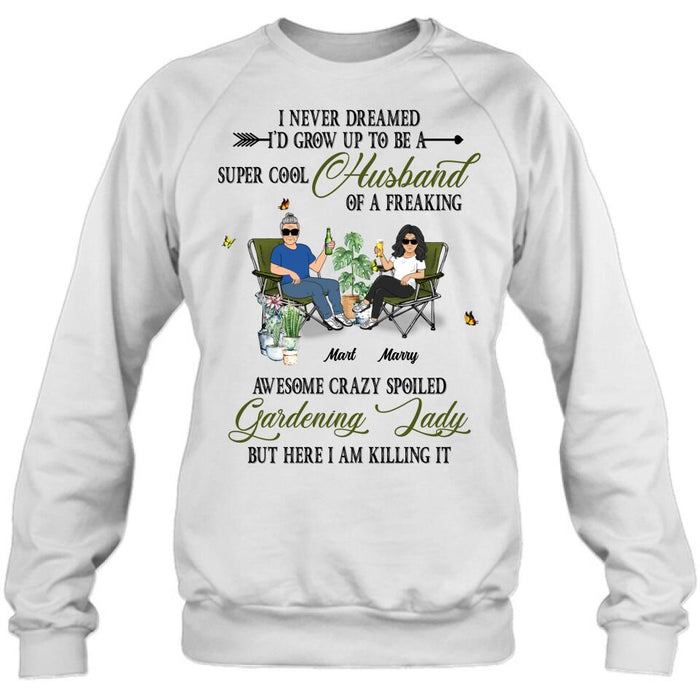 Custom Personalized Gardening Couple Shirt/Long sleeve/Sweatshirt/Hoodie - Gift Idea For Garden Lovers/Couple/Wife/Husband - I Never Dreamed I'd Grow Up To Be A Super Cool Husband