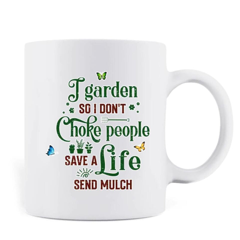 Customer Personalized Plantaholic Mug - Gift for Gardeners, Gardening Lover - I Garden So I Don't Choke People Save A Life Send Mulch