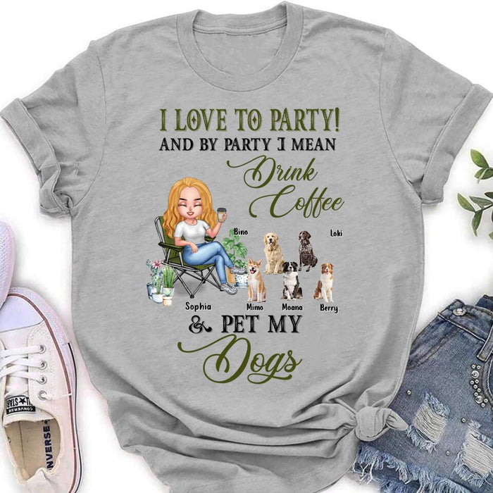 Custom Personalized Pet Mom T-shirt/ Long Sleeve/ Sweatshirt/ Hoodie - Upto 5 Pets - Mother's Day Gift Idea For Dog/Cat/Chicken/Rabbit Lovers - I Love To Party And By Party I Mean Drink Coffee & Pet My Dogs