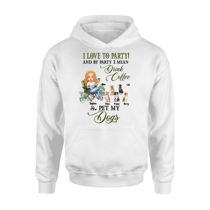 Custom Personalized Pet Mom T-shirt/ Long Sleeve/ Sweatshirt/ Hoodie - Upto 5 Pets - Mother's Day Gift Idea For Dog/Cat/Chicken/Rabbit Lovers - I Love To Party And By Party I Mean Drink Coffee & Pet My Dogs