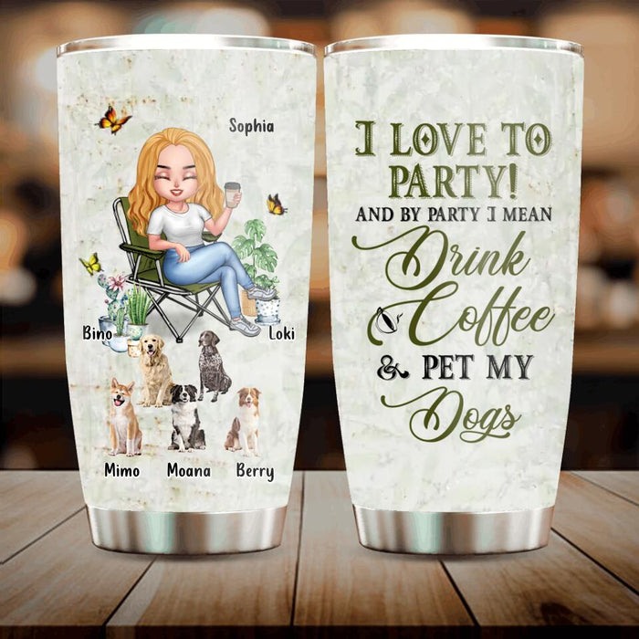 Custom Personalized Pet Mom Tumbler - Upto 5 Pets - Mother's Day Gift Idea For Dog/Cat/Chicken/Rabbit Lovers - I Love To Party And By Party I Mean Drink Coffee & Pet My Dogs