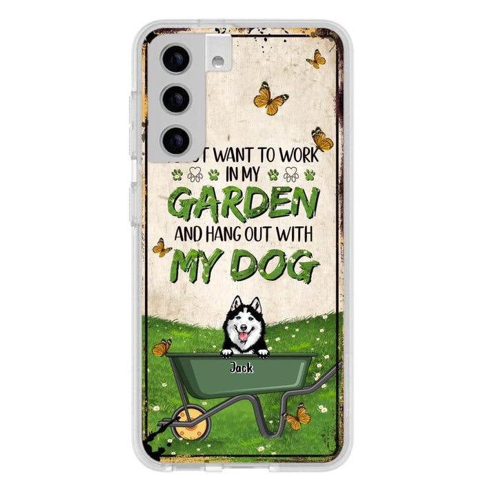 Custom Personalized Dog Phone Case For iPhone And Samsung- Gift Idea For Dog Lover - Up to 6 Dogs - I Just Want To Work In My Garden And Hang Out With My Dogs