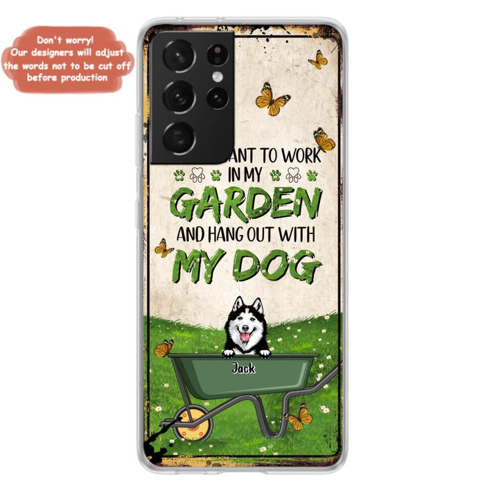 Custom Personalized Dog Phone Case For iPhone And Samsung- Gift Idea For Dog Lover - Up to 6 Dogs - I Just Want To Work In My Garden And Hang Out With My Dogs