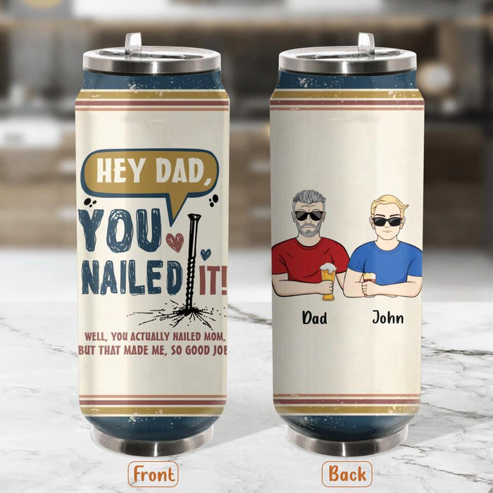 Custom Personalized Nailed It Dad Soda Can Tumbler - Gift Idea For Father/ Father's Day Gift - You Actually Nailed Mom But That Made Me So Good Job