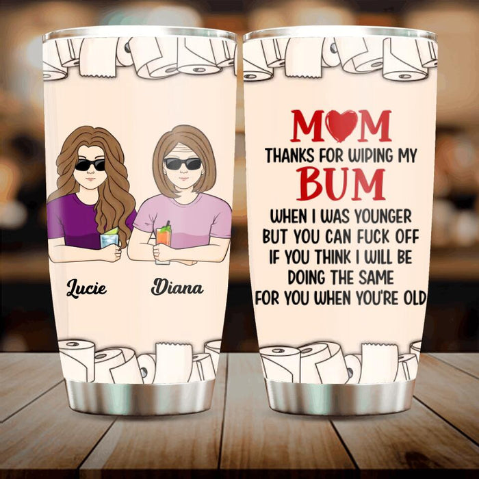 Custom Personalized Wiping Bum Mom Tumbler - Funny Gift Idea For Mother's Day From Daughter/ Son - Mom Thanks For Wiping My Bum When I Was Younger