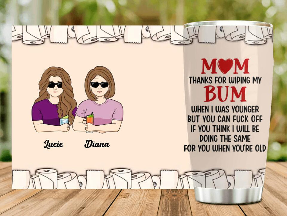 Custom Personalized Wiping Bum Mom Tumbler - Funny Gift Idea For Mother's Day From Daughter/ Son - Mom Thanks For Wiping My Bum When I Was Younger