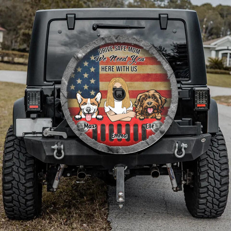 Personalized Drive Safe Spare Tire Cover - Up to 4 Pets - Gift Idea For Dog/Cat Lover - Drive Safe Mom We Need You Here With Us