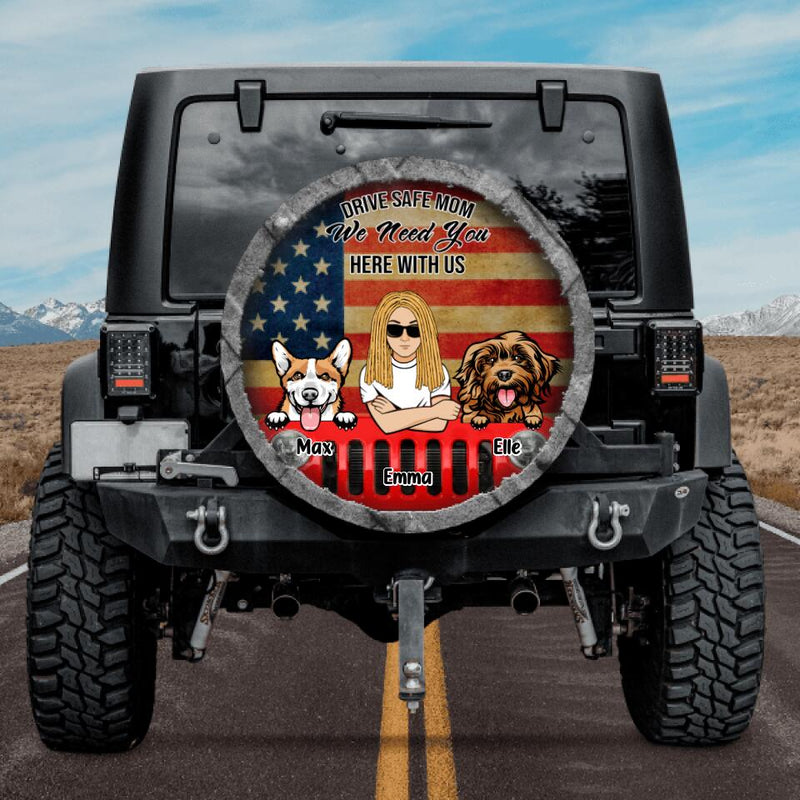 Personalized Drive Safe Spare Tire Cover - Up to 4 Pets - Gift Idea For Dog/Cat Lover - Drive Safe Mom We Need You Here With Us