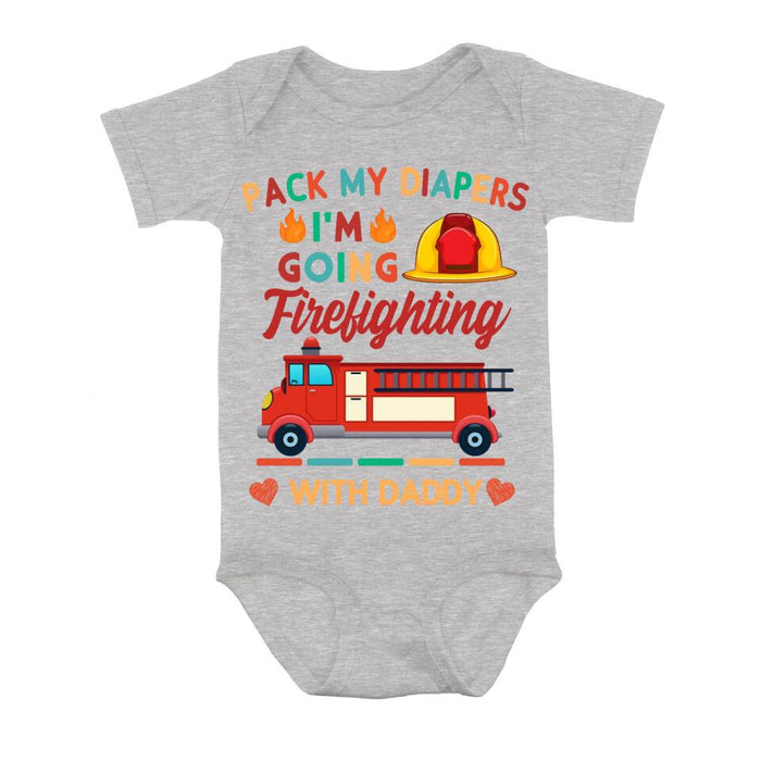 Personalized Go Firefighting Baby Onesie - Gift Idea for Baby/Birthday/Father's Day - Pack My Diapers I'm Going Firefighting With Daddy