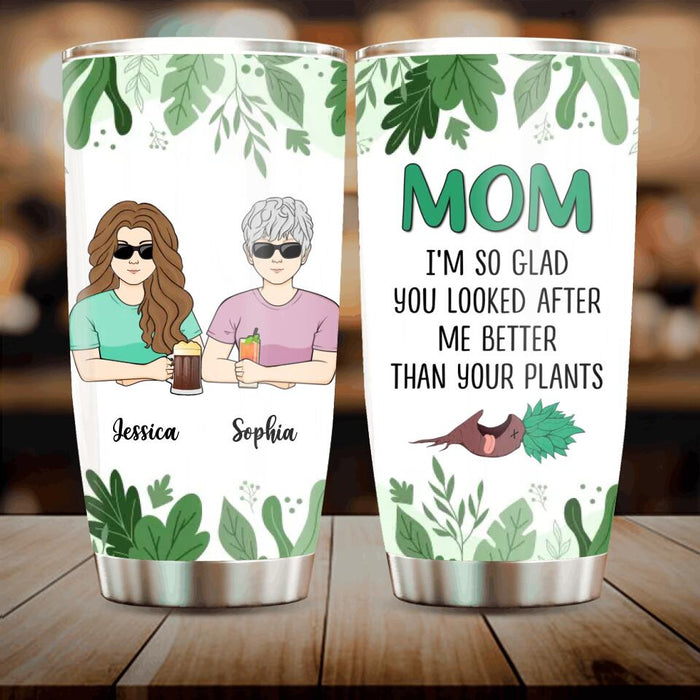 Custom Personalized Mom Tumbler - Up to 5 People - Gift Idea For Mother's Day From Daughter/ Son - I'm So Glad You Looked After Me Better Than Your Plants