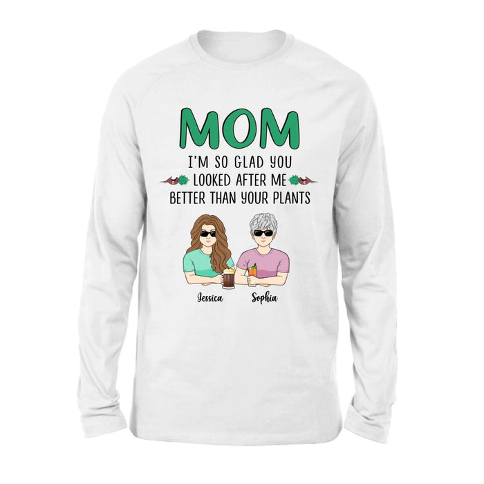 Custom Personalized Mom T-Shirt/ Long Sleeve/ Sweatshirt/ Hoodie - Upto 5 People - Gift Idea For  Mom/Mother's Day Gift Idea From Children - I'm So Glad You Looked After Me Better Than Your Plants