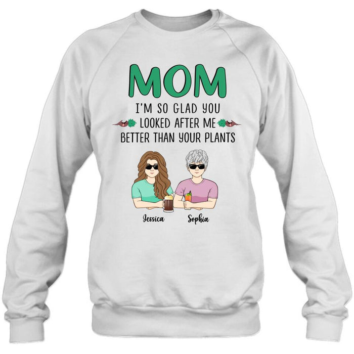 Custom Personalized Mom T-Shirt/ Long Sleeve/ Sweatshirt/ Hoodie - Upto 5 People - Gift Idea For  Mom/Mother's Day Gift Idea From Children - I'm So Glad You Looked After Me Better Than Your Plants