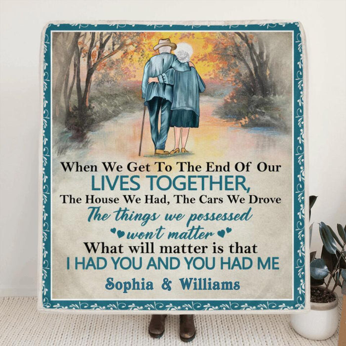 Custom Personalized Old Couple Quilt/Fleece Blanket - Best Gift Idea For Grandparents - What Will Matter Is That I Had You And You Had Me