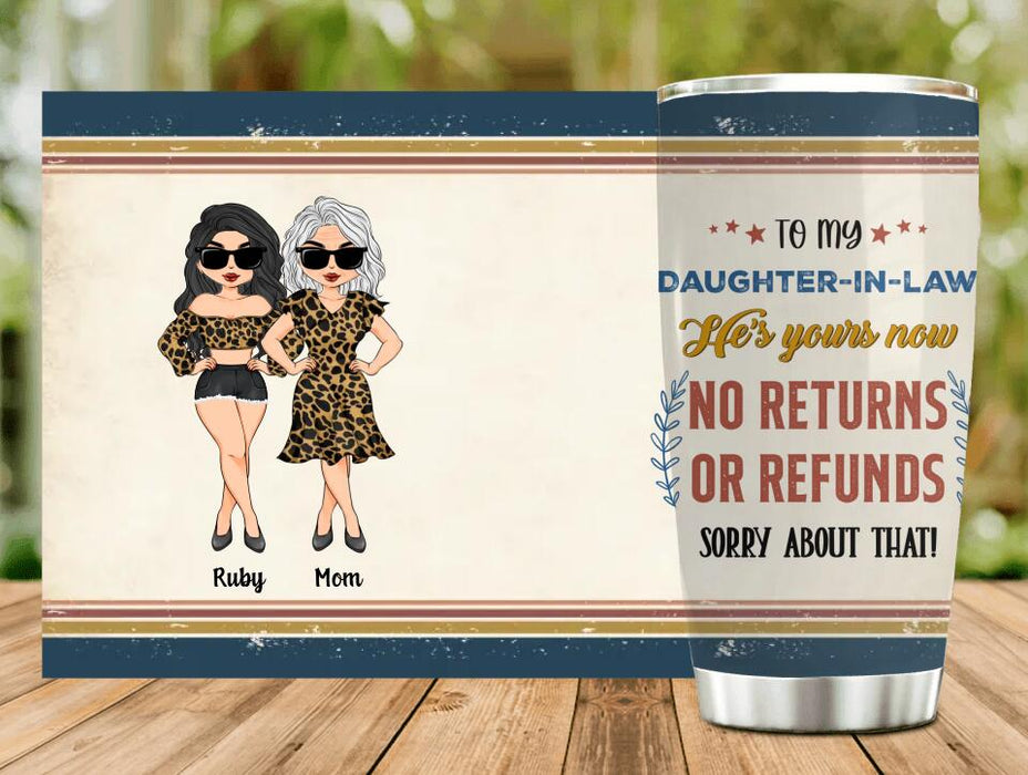 Custom Personalized To My Daughter-In-Law Tumbler - Gift Idea From Mother-In-Law - He's Yours Now No Returns Or Refunds Sorry About That