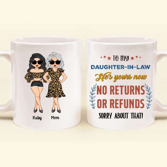 Custom Personalized To My Daughter-In-Law Coffee Mug - Gift Idea From Mother-In-Law - He's Yours Now No Returns Or Refunds Sorry About That