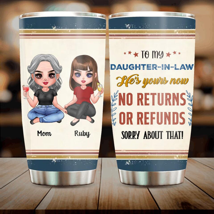 Custom Personalized To My Daughter-In-Law Tumbler - Gift Idea From Mother-In-Law - He's Yours Now No Returns Or Refunds