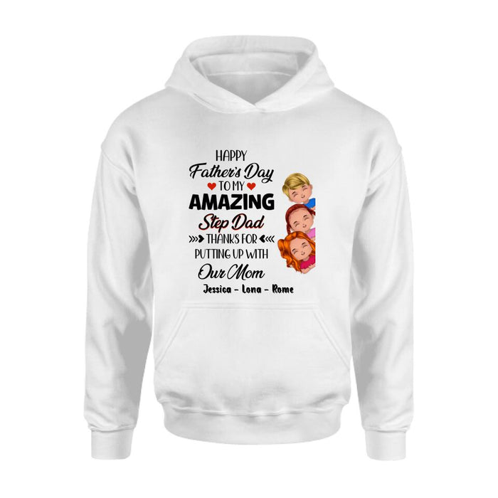 Custom Personalized Dad Shirt/Hoodie/Long sleeve/Sweatshirt - Gift Idea For Father's Day - Upto 3 Kids - To My Amazing Step Dad Thanks For Putting Up With Our Mom