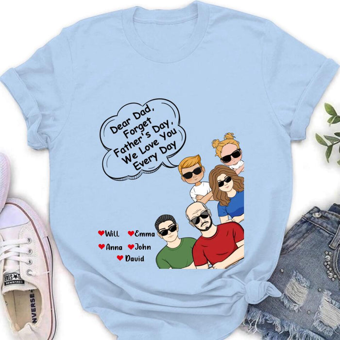 Custom Personalized Dear Mom/Dad T-Shirt/ Long Sleeve/ Sweatshirt/ Hoodie - Gift Idea For Father's Day/Mother's Day/Dad/ Mom - Dear Dad, Forget Father's Day We Love You Every Day