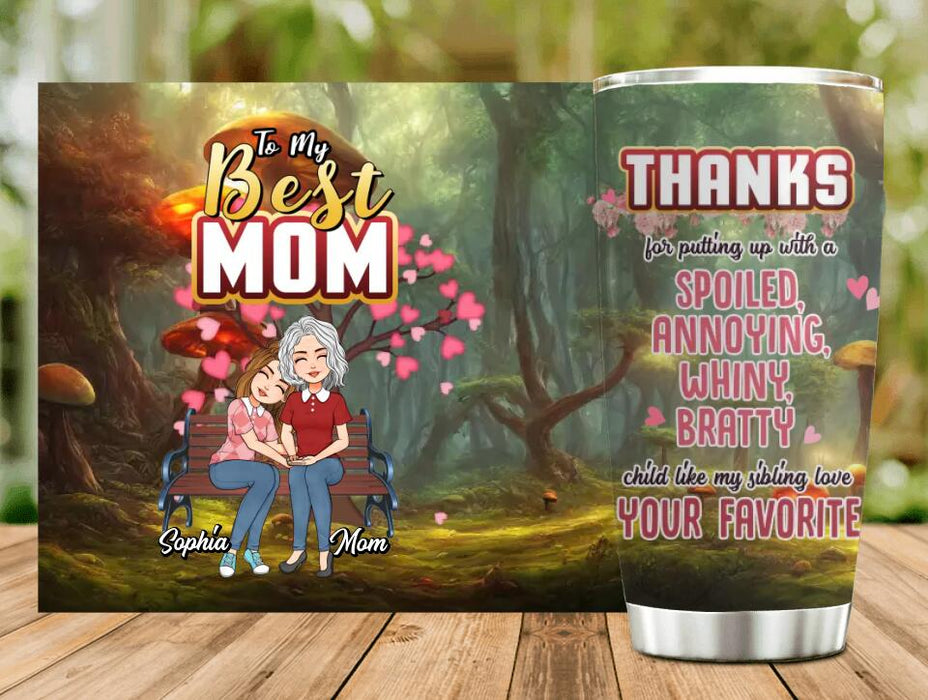 Custom Personalized Mom & Daughter Tumbler - Gift Idea For Mother's Day - Thanks For Putting Up With A Spoiled, Annoying, Whiny, Bratty Child