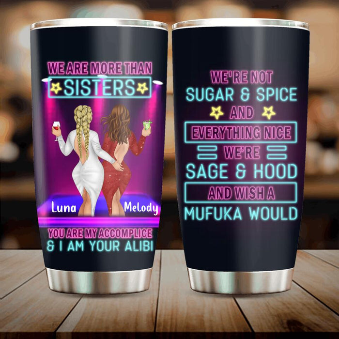 Custom Personalized Besties Tumbler - Gift Idea For Friends/ Besties/Sisters - We're More Than Sisters You Are My Accomplice & I Am Your Alibi