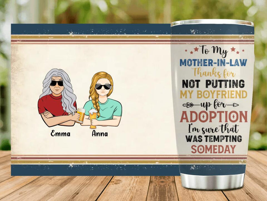 Custom Personalized Mother Tumbler - Mom/Dad With Upto 2 Children - Gift Idea For Mother's Day/Father's Day - To My Mother-In-Law Thank For Not Putting My Boyfriend Up For Adoption