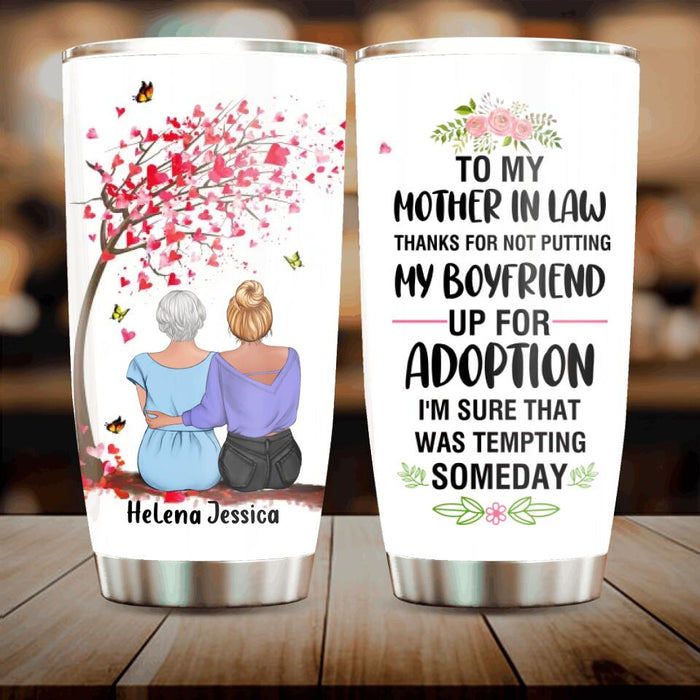 Custom Personalized Mom Tumbler - Gift Idea For Mother's Day - To My Mother-In-Law Thank For Not Putting My Boyfriend Up For Adoption I'm Sure That Was Tempting Someday