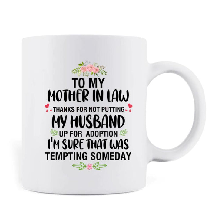 Custom Personalized Mom Coffee Mug - Gift Idea For Mother's Day - To My Mother-In-Law Thank For Not Putting My Husband Up For Adoption I'm Sure That Was Tempting Someday