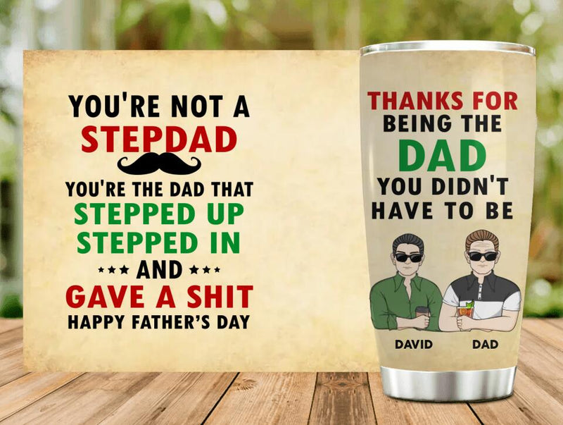 Personalized Not A Step Dad Tumbler - Dad With Up to 4 Children - Gift Idea For Father's Day/Step Dad - Thanks For Being The Dad You Didn't Have To Be