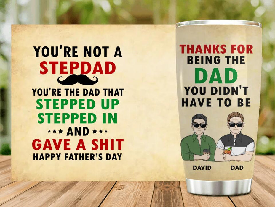 Custom Personalized Not A Step Dad Tumbler - Dad With Upto 4 Children - Gift Idea For Father's Day/ Step Dad - Thanks For Being The Dad You Didn't Have To Be