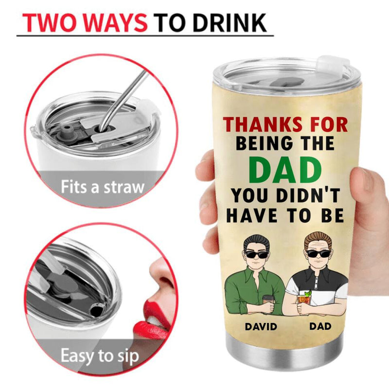 Personalized Not A Step Dad Tumbler - Dad With Up to 4 Children - Gift Idea For Father's Day/Step Dad - Thanks For Being The Dad You Didn't Have To Be