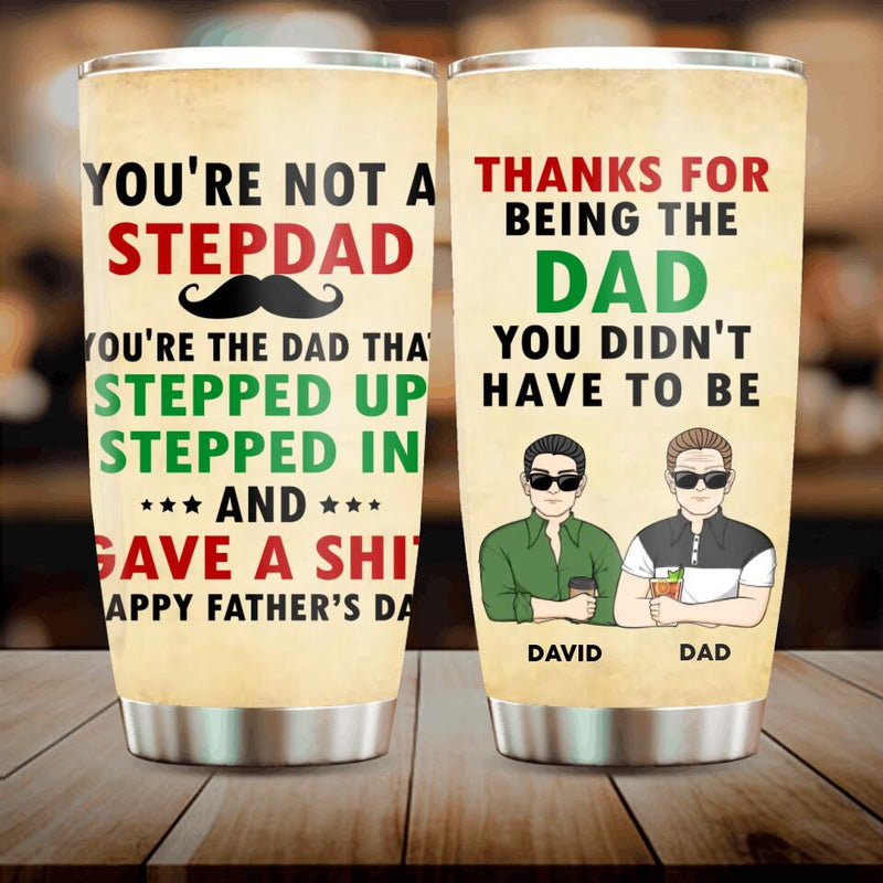 Personalized Not A Step Dad Tumbler - Dad With Up to 4 Children - Gift Idea For Father's Day/Step Dad - Thanks For Being The Dad You Didn't Have To Be