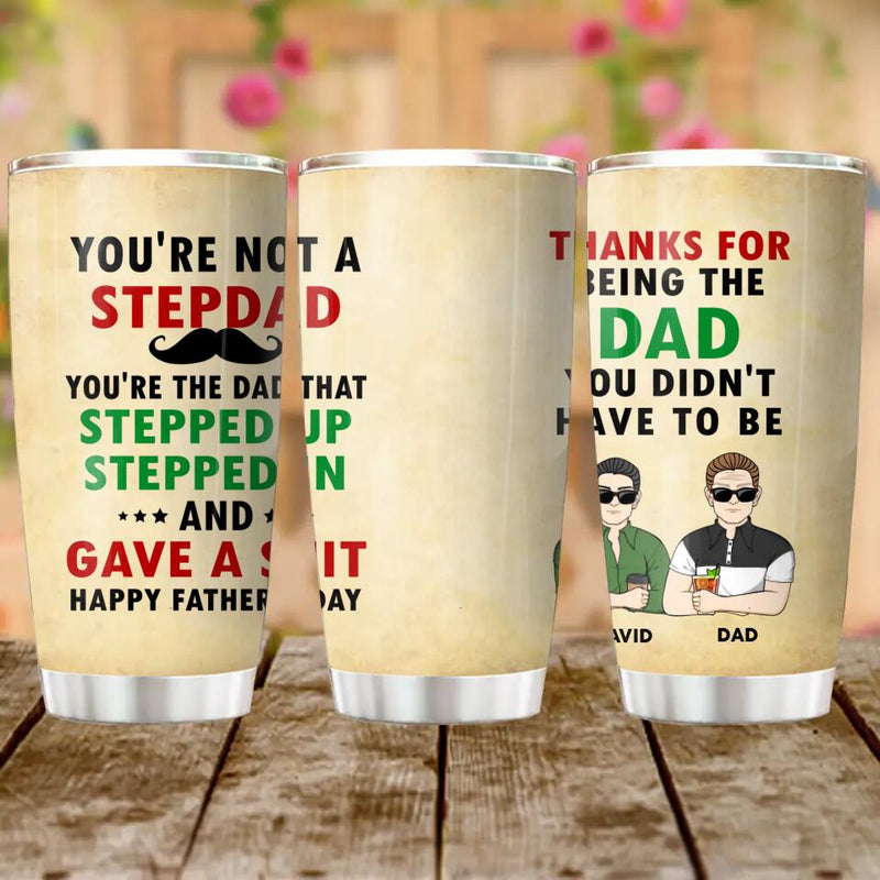 Personalized Not A Step Dad Tumbler - Dad With Up to 4 Children - Gift Idea For Father's Day/Step Dad - Thanks For Being The Dad You Didn't Have To Be
