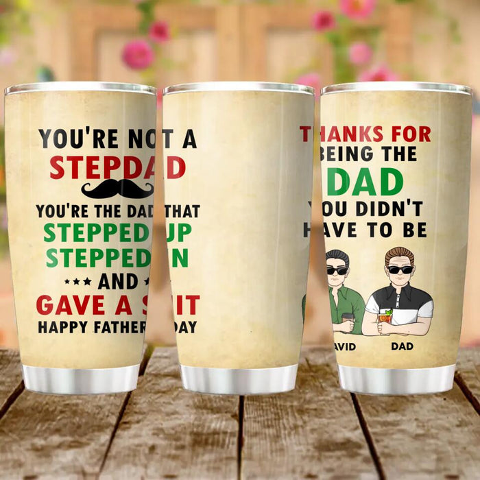 Custom Personalized Not A Step Dad Tumbler - Dad With Upto 4 Children - Gift Idea For Father's Day/ Step Dad - Thanks For Being The Dad You Didn't Have To Be