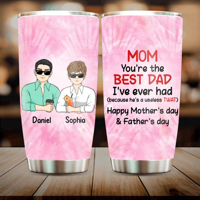 Custom Personalized Mother Tumbler - Upto 4 Children - Mother's Day Gift Idea from Daughters/Sons - Mom You're The Best Dad I've Ever Had