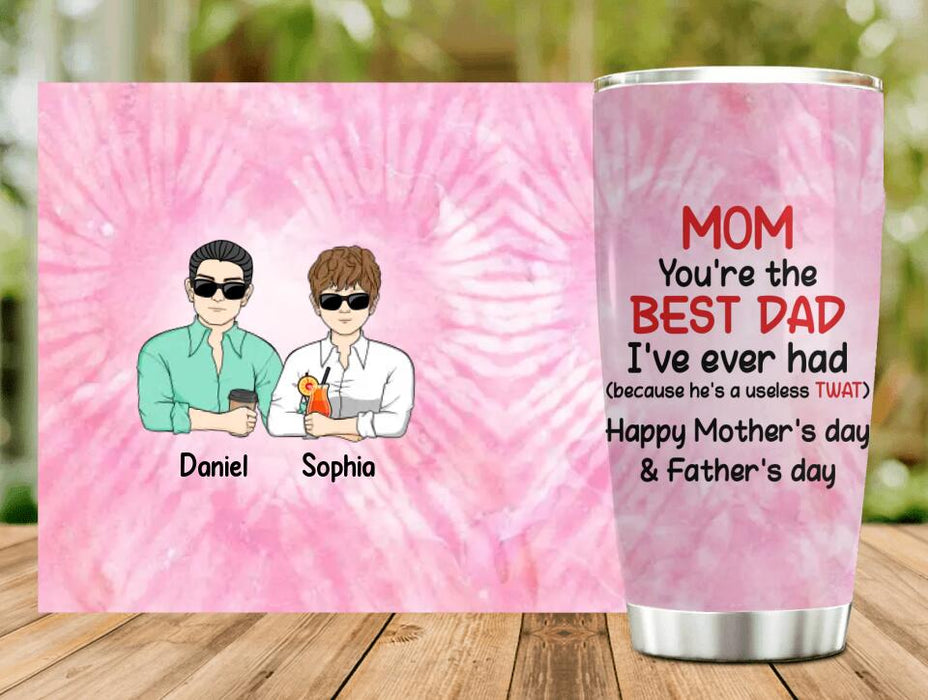 Custom Personalized Mother Tumbler - Upto 4 Children - Mother's Day Gift Idea from Daughters/Sons - Mom You're The Best Dad I've Ever Had