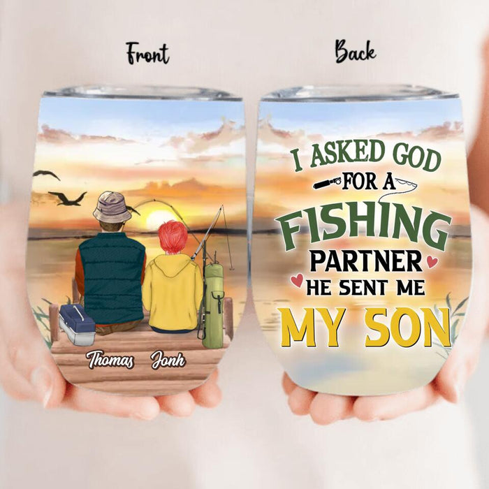 Custom Personalized Fishing Wine Tumbler - Birthday/Father's Day Gift For Father/Fishing Lovers - I Asked God For A Fishing Partner He Sent Me My Son