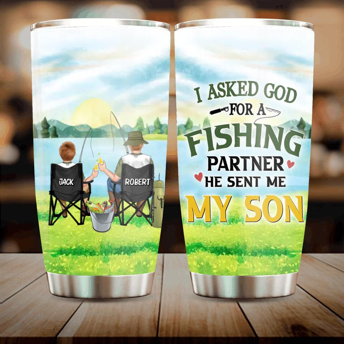 Custom Personalized Fishing Tumbler - Birthday/Father's Day Gift For Father/Fishing Lovers - I Asked God For A Fishing Partner He Sent Me My Son