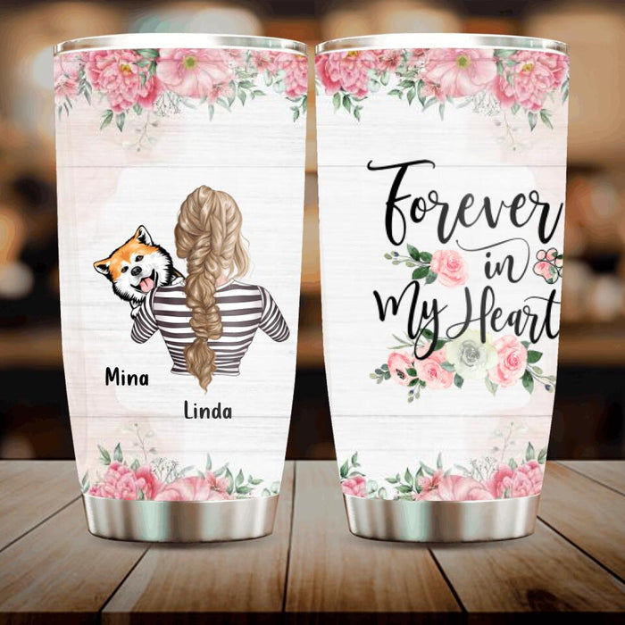 Custom Personalized Dog Mom Tumbler - Upto 4 Dogs - Best Gift Idea For Dog Lovers/ Mother's Day - Forever In My Heart